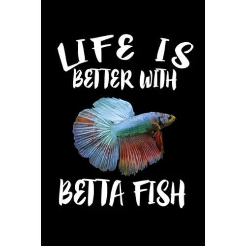 Life Is Better With Betta Fish: Animal Nature Collection - Paperback