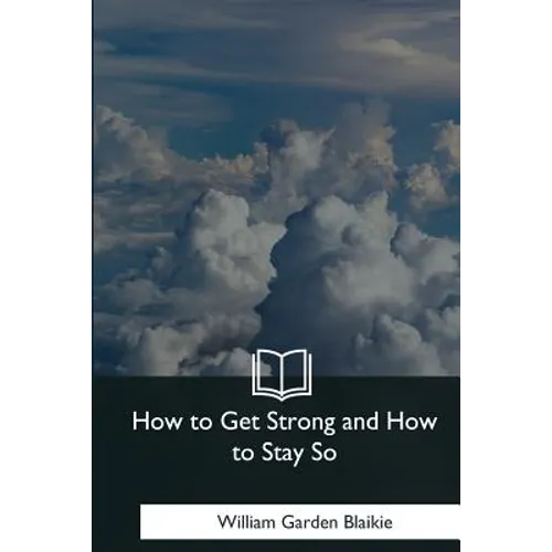 How to Get Strong and How to Stay So - Paperback