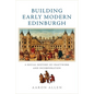 Building Early Modern Edinburgh: A Social History of Craftwork and Incorporation - Paperback