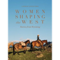 Women Shaping the West: Stories from Wyoming - Hardcover