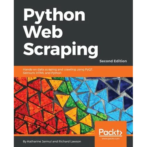 Python Web Scraping - Second Edition: Hands-on data scraping and crawling using PyQT, Selnium, HTML and Python - Paperback