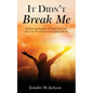 It Didn't Break Me: My Personal Struggle with Depression and How One Word from God Changed My Life - Paperback