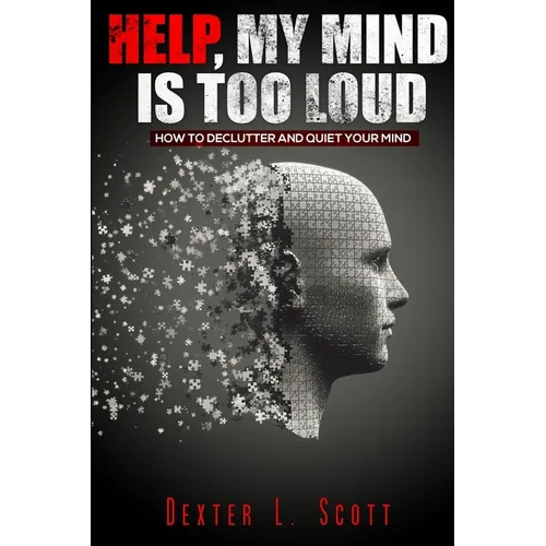 Help, My Mind Is Too Loud: How to Declutter and Quiet Your Mind - Paperback