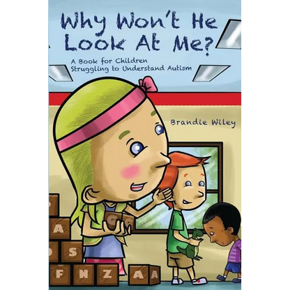 Why Won't He Look At Me?: A Book for Children Struggling to Understand Autism - Paperback
