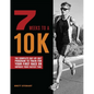 7 Weeks to a 10k: The Complete Day-By-Day Program to Train for Your First Race or Improve Your Fastest Time - Paperback