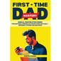 First-Time Dad Mastery: Simple, Proven Strategies for Emotional Bonding, Balancing Work and Family, and Being a Strong, Reliable Rock - Paperback