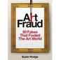 Art Fraud: 50 Fakes That Fooled the Art World - Hardcover