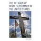 The Religion of White Supremacy in the United States - Paperback