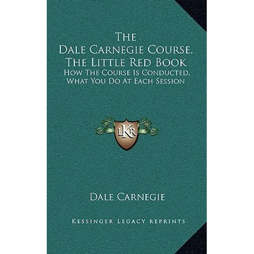 The Dale Carnegie Course, the Little Red Book: How the Course Is Conducted, What You Do at Each Session - Hardcover