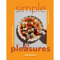 Simple Pleasures: Incredibly Craveable Recipes for Everyday Cooking - Hardcover
