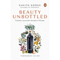 Beauty Unbottled: Timeless Ayurvedic Rituals & Recipes - Paperback