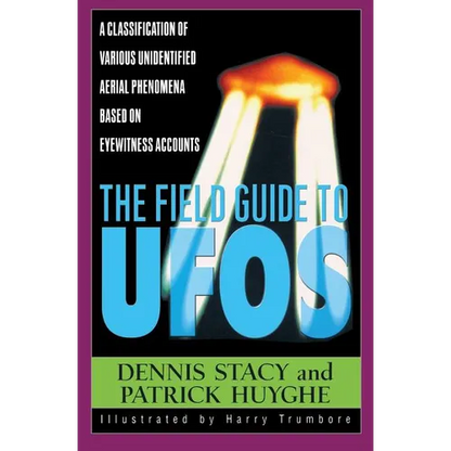 The Field Guide to UFOs: A Classification of Various Unidentified Aerial Phenomena Based on Eyewitness Accounts - Paperback
