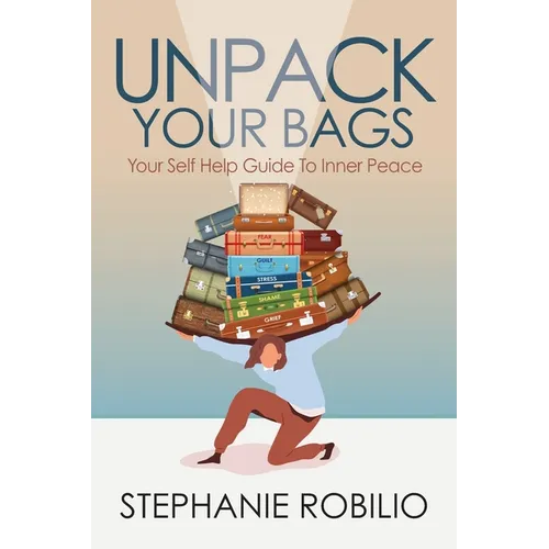 Unpack Your Bags, Your Self Help Guide To Inner Peace - Paperback