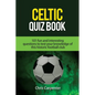 Celtic Quiz Book: 101 Interesting Questions About Celtic Football Club. - Paperback