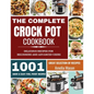 The Complete Crock Pot Cookbook: 1001 Delicious Great Selection of Crock Pot Slow Cooker Recipes for Beginners & Advanced Users: Fast Cooking Express - Paperback