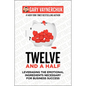 Twelve and a Half: Leveraging the Emotional Ingredients Necessary for Business Success - Hardcover
