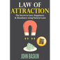 Law of Attraction: The Secret to Love, Happiness, & Abundance using Natural Laws - Paperback
