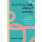 Find Your Path Through Anxiety: Mindful Techniques to Help You Find Ease - Paperback