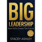 Big Leadership: How CEOs Create The Future - Paperback
