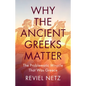 Why the Ancient Greeks Matter: The Problematic Miracle That Was Greece - Hardcover