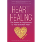 Heart Healing: The Power of Forgiveness to Heal a Broken Heart (Forgiveness Book, for Fans of Chicken Soup for the Soul, How to Heal - Paperback