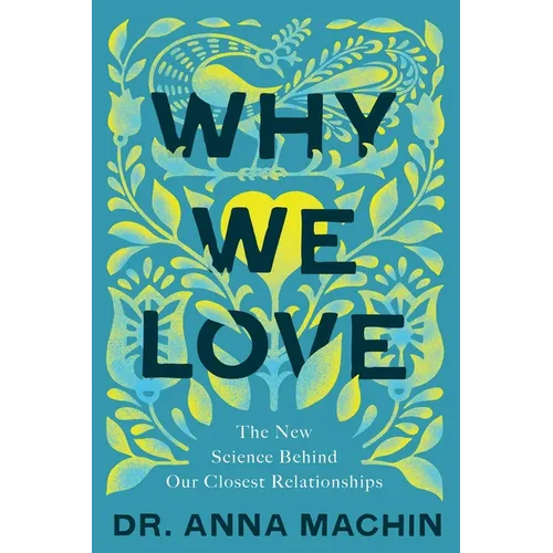 Why We Love: The New Science Behind Our Closest Relationships - Hardcover