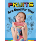Fruits Are Good for You! - Hardcover