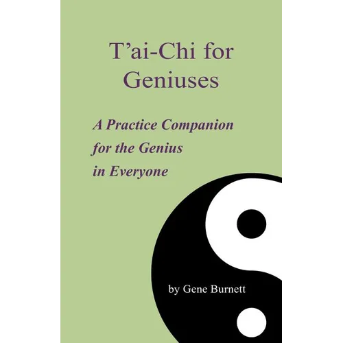 T'ai-Chi for Geniuses: A Practice Companion for the Genius in Everyone - Paperback