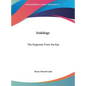 Iridology: The Diagnosis From the Eye - Hardcover