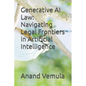 Generative AI Law: Navigating Legal Frontiers in Artificial Intelligence - Paperback