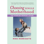 Choosing Single Motherhood: The Thinking Woman's Guide - Paperback