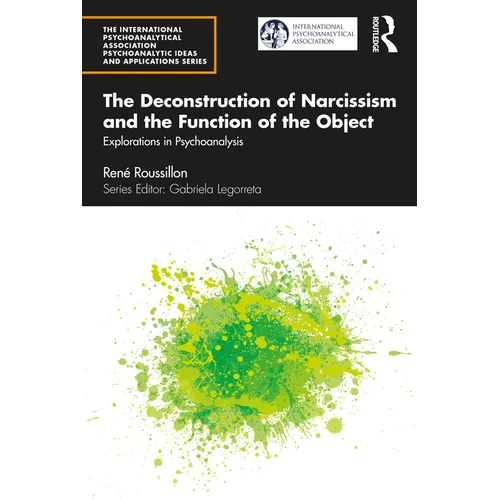 The Deconstruction of Narcissism and the Function of the Object: Explorations in Psychoanalysis - Paperback