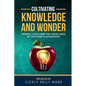 Cultivating Knowledge and Wonder: Perspectives from the Frontlines of Teaching & Leadership - Paperback