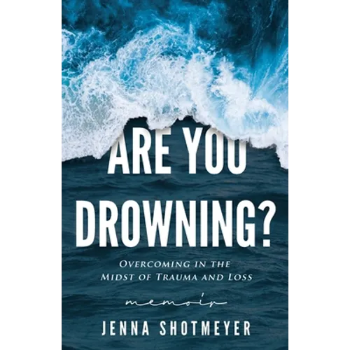 Are You Drowning?: Overcoming in the Midst of Trauma and Loss - Paperback