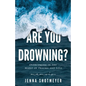 Are You Drowning?: Overcoming in the Midst of Trauma and Loss - Paperback