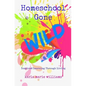 Homeschool Gone WILD: Inspired Learning Through Living - Paperback
