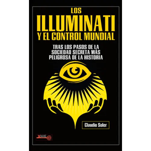 Los Illuminati Y El Control Mundial: Tras Los Pasos de la Sociedad Secreta Más Peligrosa de la Historia - Paperback