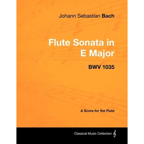 Johann Sebastian Bach - Flute Sonata in E Major - Bwv 1035 - A Score for the Flute - Paperback