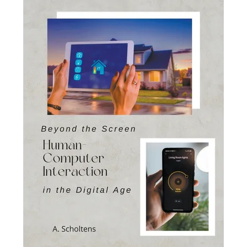 Beyond the Screen Human-Computer Interaction in the Digital Age - Paperback