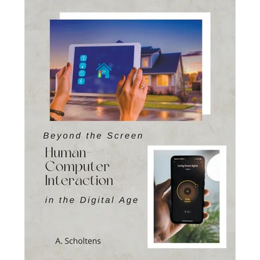 Beyond the Screen Human-Computer Interaction in the Digital Age - Paperback