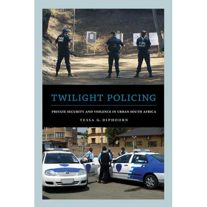Twilight Policing: Private Security and Violence in Urban South Africa - Paperback