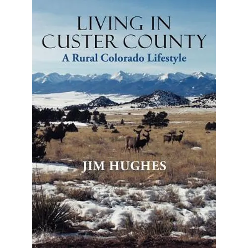 Living in Custer County: A Rural Colorado Lifestyle - Hardcover
