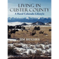 Living in Custer County: A Rural Colorado Lifestyle - Hardcover