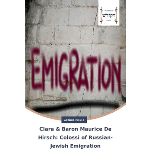 Clara & Baron Maurice De Hirsch: Colossi of Russian-Jewish Emigration - Paperback