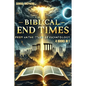 Biblical End Times: Prophecy and the Study of Eschatology - Paperback