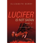 Lucifer is not Satan Part 2 - Paperback