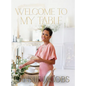 Welcome to My Table: A Cookbook of Delicious Recipes, Celebration Menus, and Hosting Inspiration to Bring People Together - Hardcover