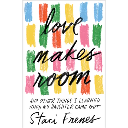 Love Makes Room: And Other Things I Learned When My Daughter Came Out - Paperback