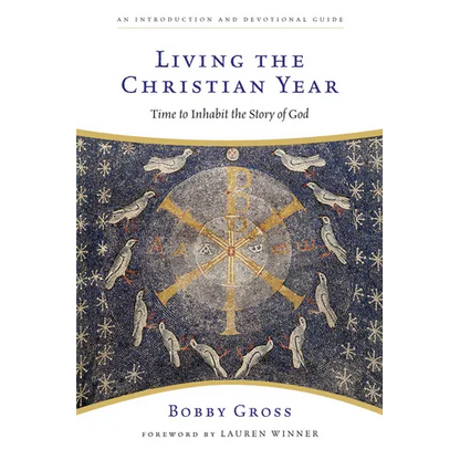 Living the Christian Year: Time to Inhabit the Story of God - Paperback
