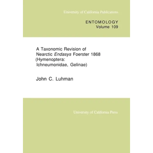 A Taxonomic Revision of Nearctic Endasys Foerster 1868 (Hymenoptera: Ichneumonidae, Gelinae): Volume 109 - Paperback
